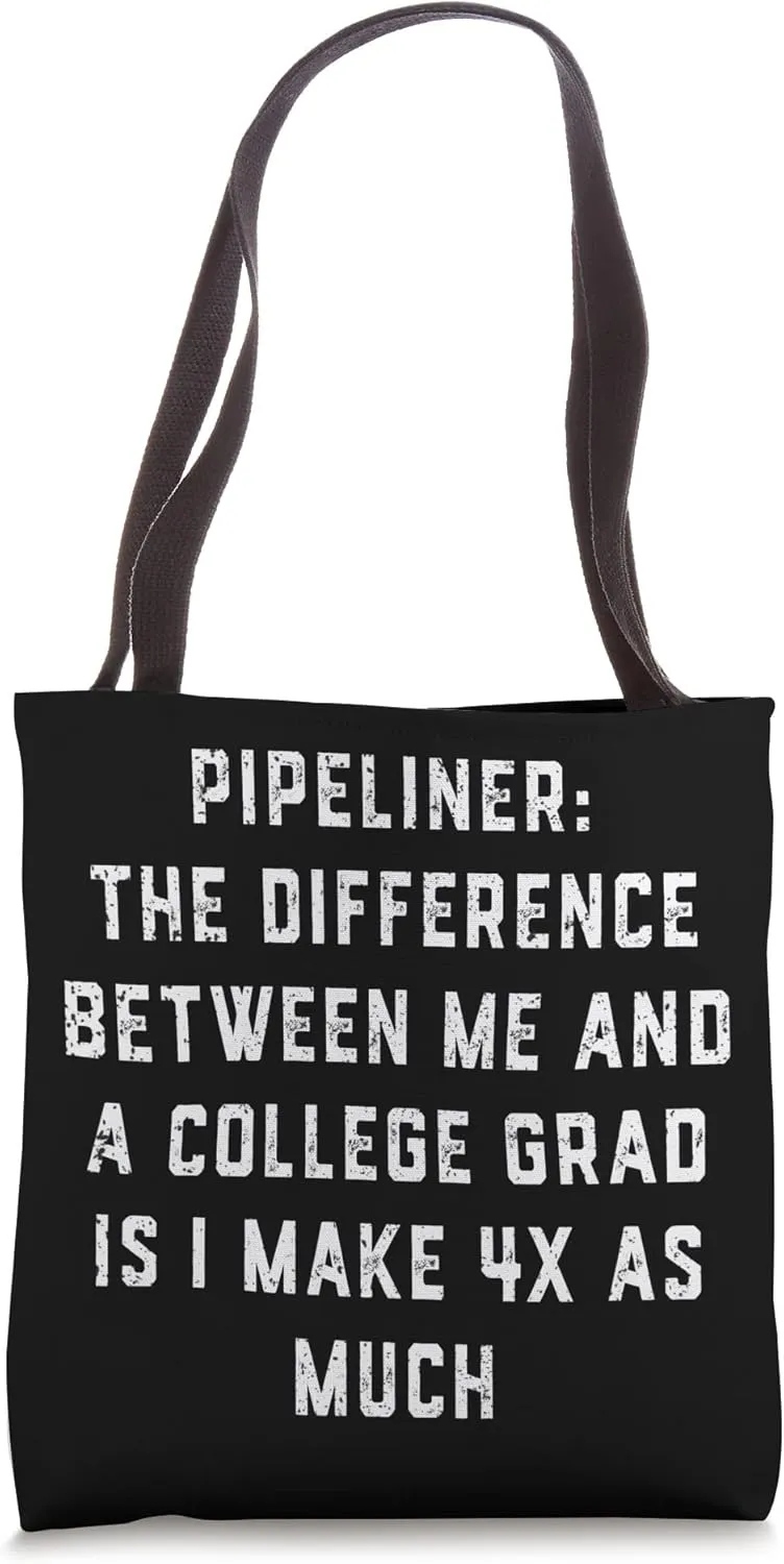 4x Pipeliner College Money Welds Pipeline Trade School Funny Tote Bag