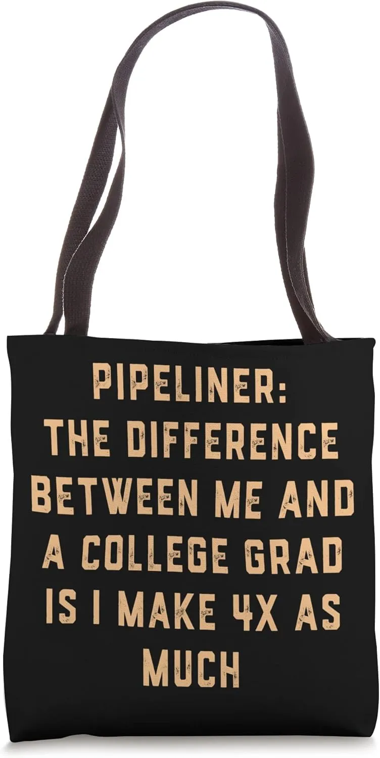 4x Pipeliner College Money Welds Pipeline Trade School Funny Tote Bag