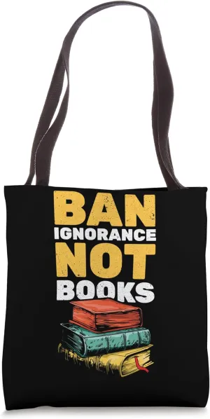Ban Ignorance Not Book Funny Book Fan Reader Read Books Tote Bag