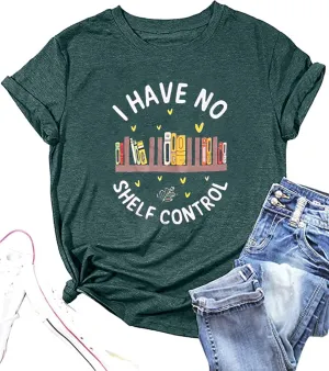 Book Lovers T-Shirt Women I Have No Shelf Control Graphic Tee Reading Shirt Cute Book Lover Gift Teacher Shirts