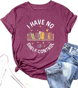 Book Lovers T-Shirt Women I Have No Shelf Control Graphic Tee Reading Shirt Cute Book Lover Gift Teacher Shirts