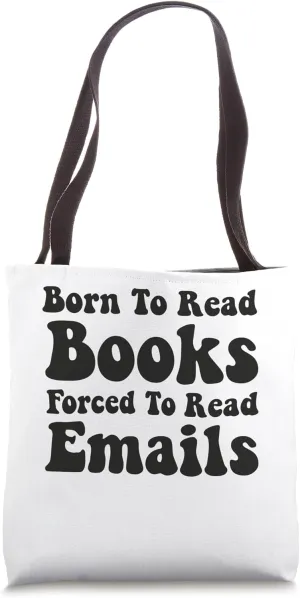 Born To Read Books Forced To Read Emails Tote Bag