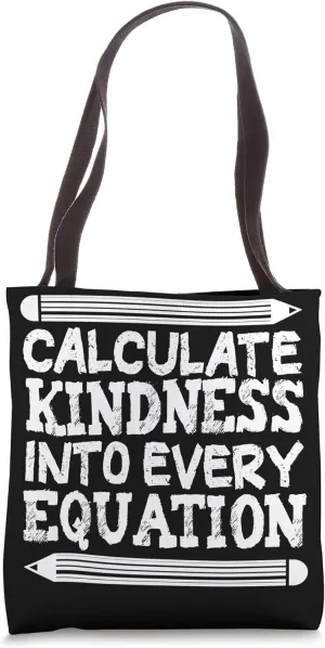 Calculate Kindness Into Every Equation School Math Teacher Tote Bag