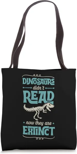 Dinosaurs Didn't Read Now They Are Extinct Tote Bag