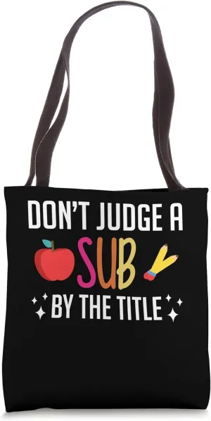 Dont Judge A Sub By The Title Substitute Teacher School Tote Bag