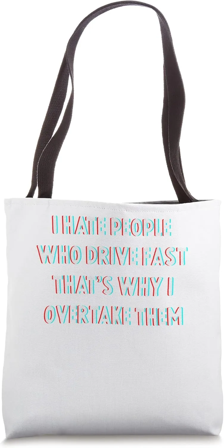 I Hate People Who Drive Fast That's Why I Overtake Them Tote Bag