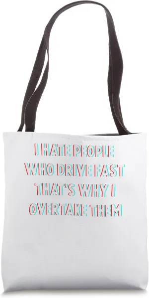 I Hate People Who Drive Fast That's Why I Overtake Them Tote Bag