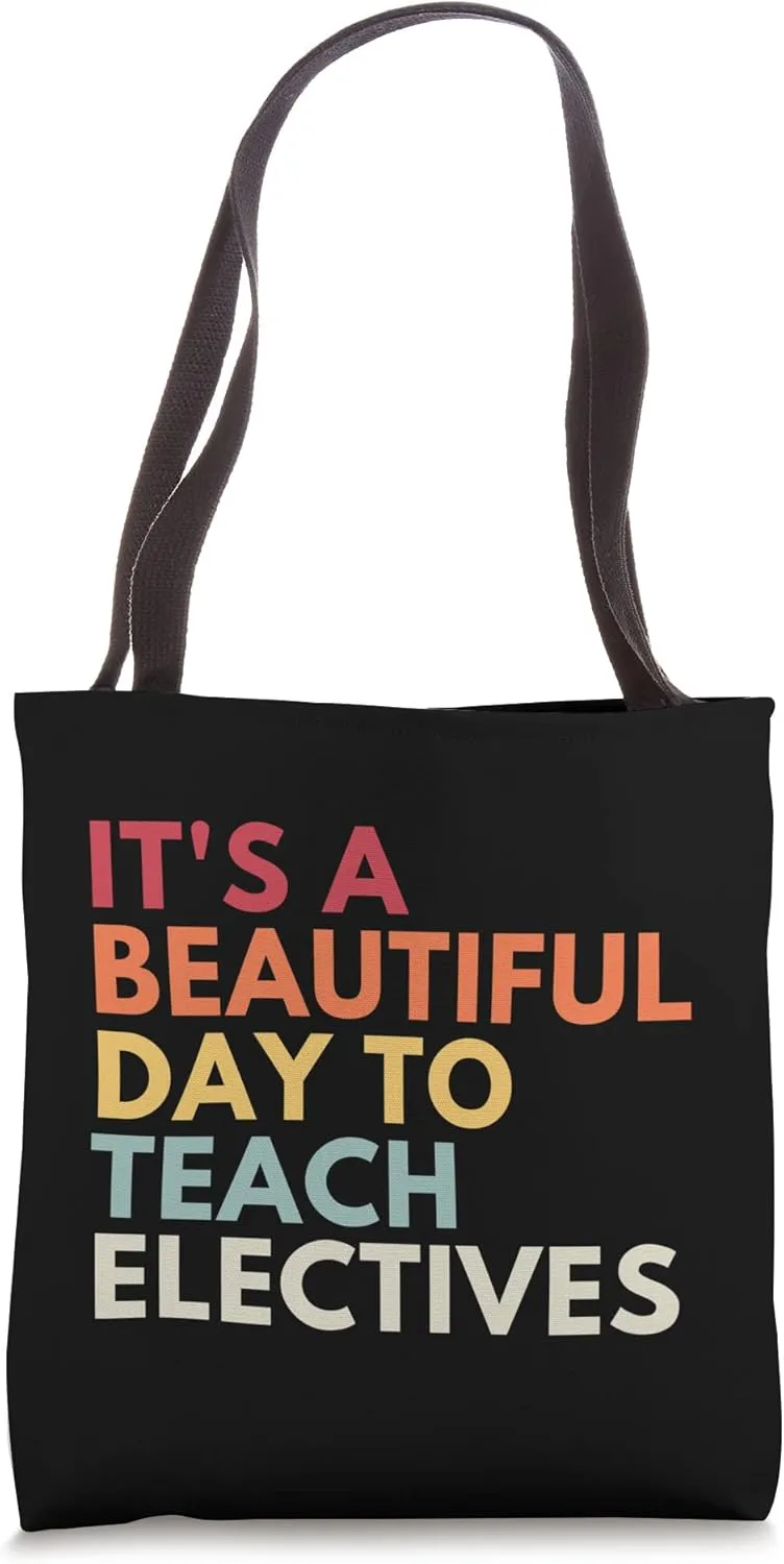 It's A Beautiful Day To Teach Electives Tote Bag