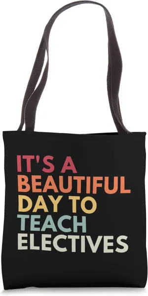 It's A Beautiful Day To Teach Electives Tote Bag