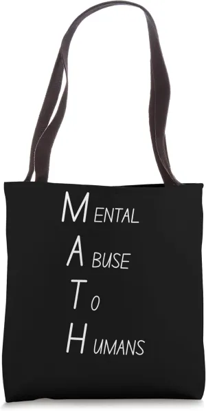 Math mental abuse to humans school class teachers pun Tote Bag