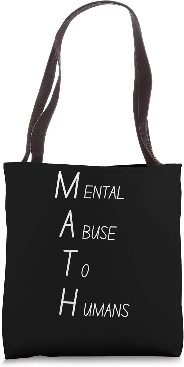 Math mental abuse to humans school class teachers pun Tote Bag