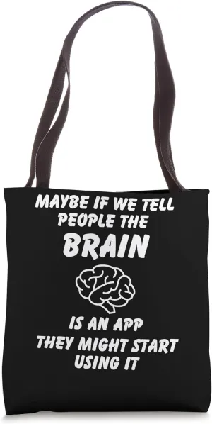 Maybe we tell people the brain is an app Tote Bag