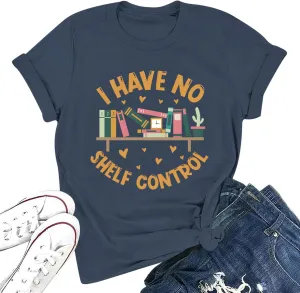 Reading Book Shirts for Women I Have No Shelf Control Graphic Tees Book Lover Bookish Gifts Teacher Tshirts Tops