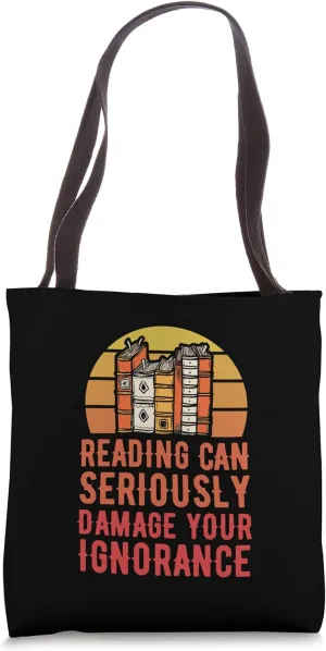 Reading Can Seriously Damage Your Ignorance Tote Bag