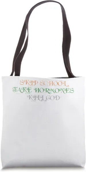 Skip school take hormones kill god Tote Bag