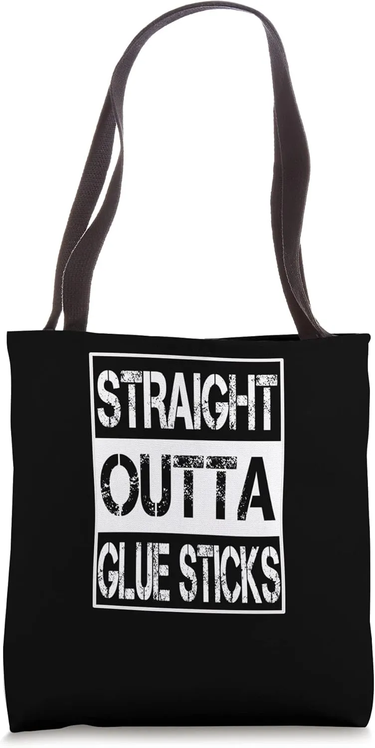 Straight Outta Glue Sticks Arts Crafts School Supplies Tote Bag