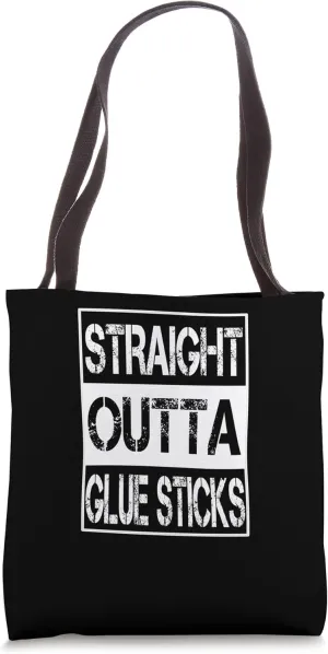 Straight Outta Glue Sticks Arts Crafts School Supplies Tote Bag