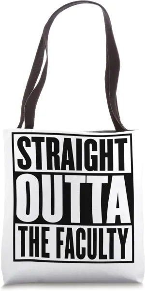 Straight Outta The Faculty Graduation Funny Tote Bag