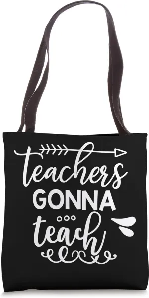 Teachers Gonna Teach Education Professor School Tote Bag