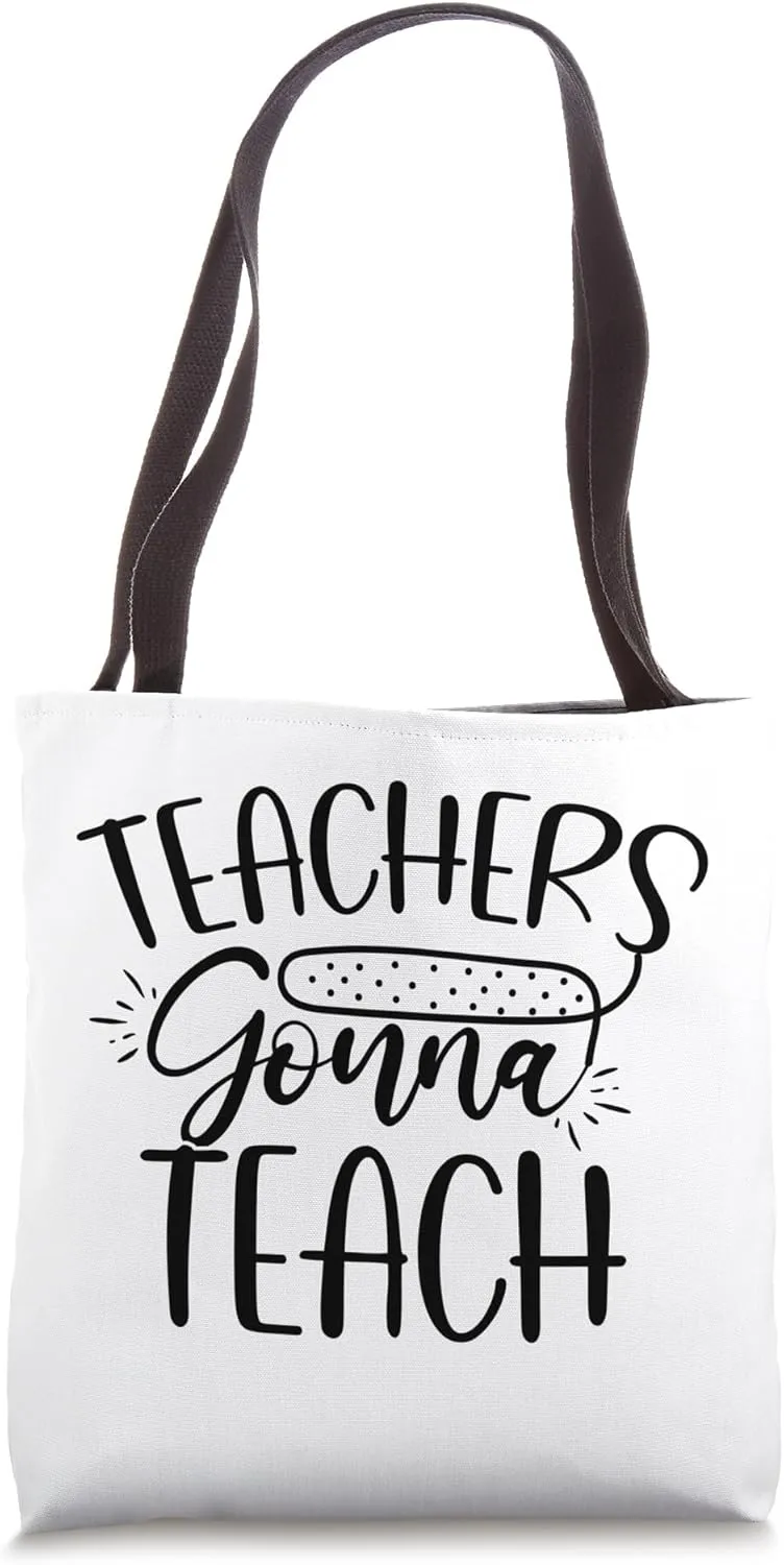 Teachers Gonna Teach Education Professor School Tote Bag