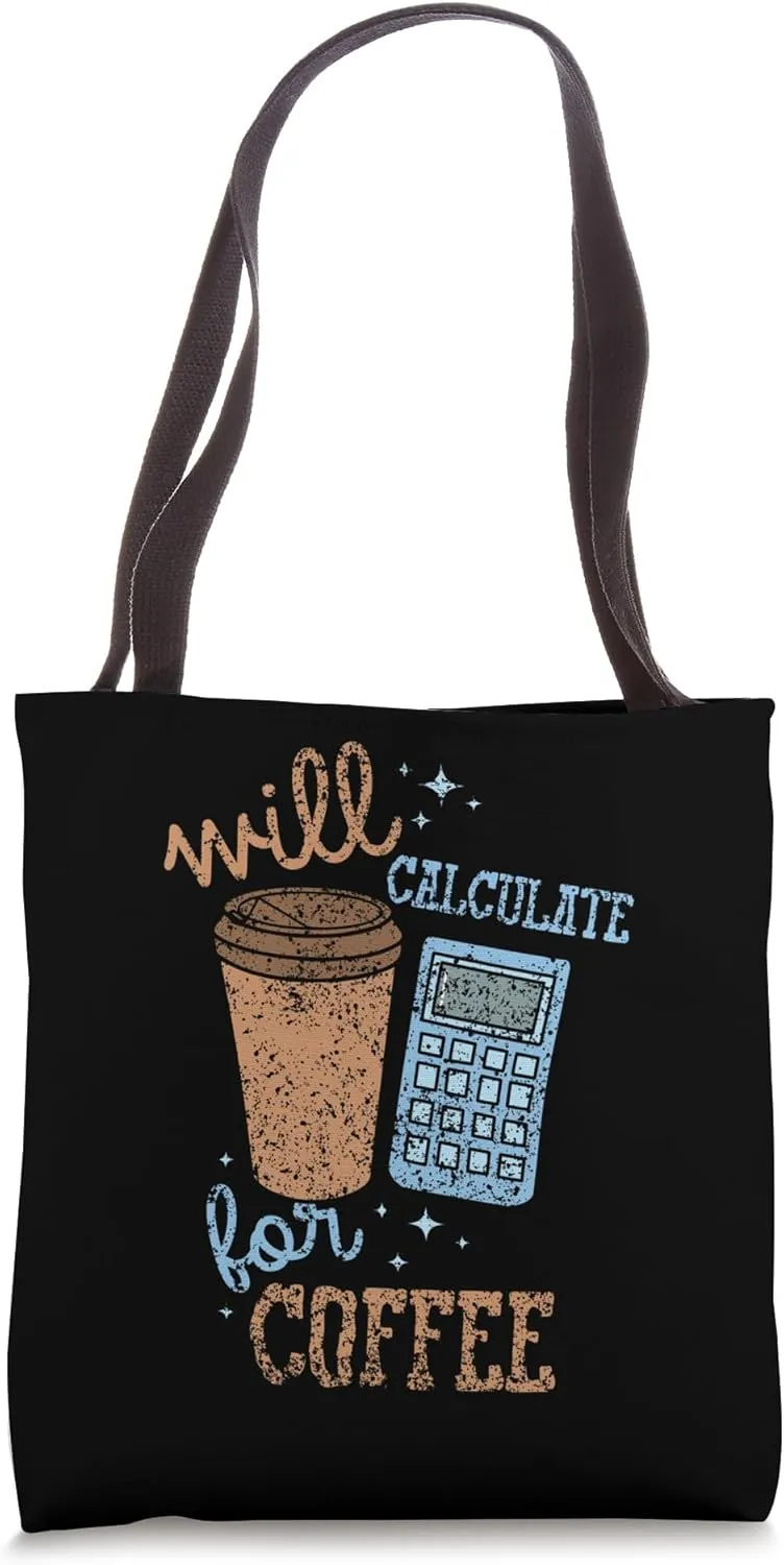 Will Calculate For Coffee Mathematics School Math Teacher Tote Bag