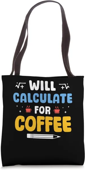 Will Calculate For Coffee Mathematics School Math Teacher Tote Bag