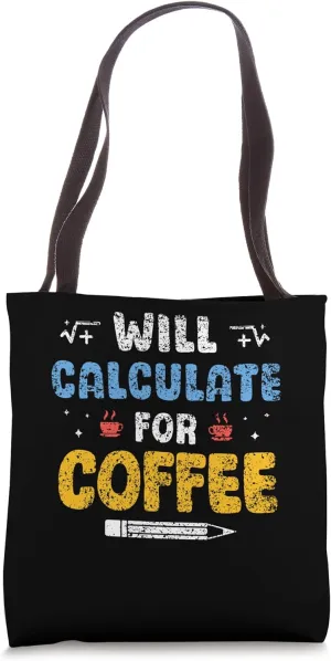 Will Calculate For Coffee School Mathematics Math Teacher Tote Bag
